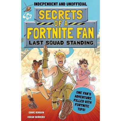 Secrets of a Fortnite Fan: Last Squad Standing (Independent & Unofficial) - by  Eddie Robson (Paperback)