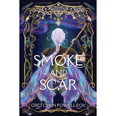 Smoke and Scar - (Shattered Crown) by  Gretchen Powell Fox (Paperback)