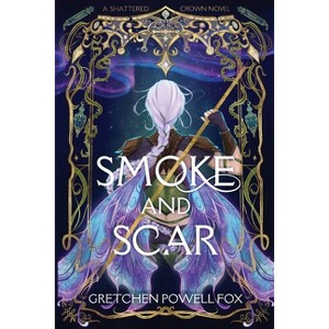 Smoke and Scar - (Shattered Crown) by Gretchen Powell Fox - 1 of 1