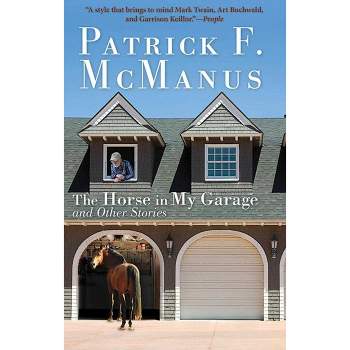 The Horse in My Garage and Other Stories - by  Patrick F McManus (Paperback)