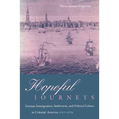 Hopeful Journeys - (Early American Studies) by  Aaron Spencer Fogleman (Paperback)