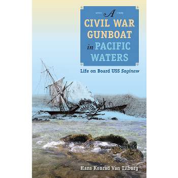 A Civil War Gunboat in Pacific Waters - (New Perspectives on Maritime History and Nautical Archaeolog) by  Hans Konrad Van Tilburg (Paperback)