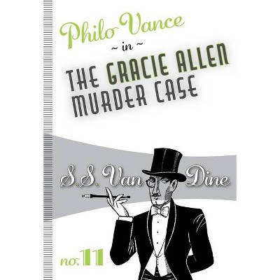 The Gracie Allen Murder Case - (Philo Vance) by  S S Van Dine (Paperback)