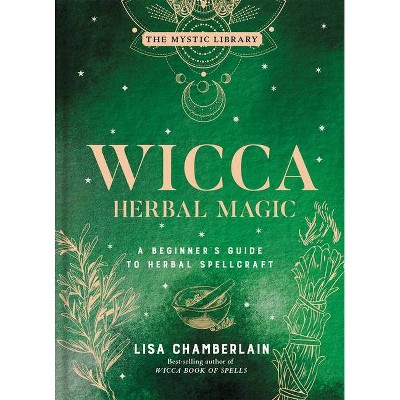 Wicca Herbal Magic - (Mystic Library) by  Lisa Chamberlain (Hardcover)