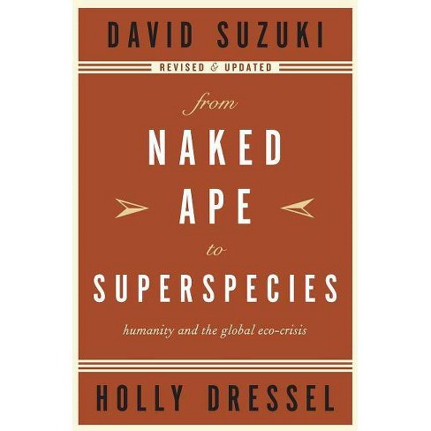 From Naked Ape To Superspecies By David Suzuki Holly Dressel Paperback Target