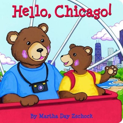 Hello, Chicago! - (Hello!) by  Martha Zschock (Board Book)