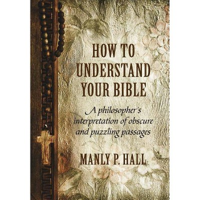 How To Understand Your Bible - by  Manly P Hall (Hardcover)