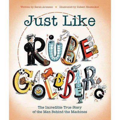 Just Like Rube Goldberg - by  Sarah Aronson (Hardcover)