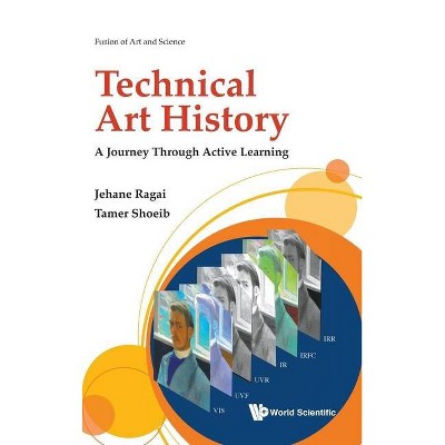 Technical Art History: A Journey Through Active Learning - by  Jehane Ragai & Tamer Shoeib (Hardcover)