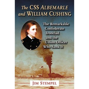 The CSS Albemarle and William Cushing - by  Jim Stempel (Paperback) - 1 of 1