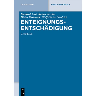Enteignungsentschädigung - (De Gruyter Praxishandbuch) 9th Edition by  Manfred Aust & Rainer Jacobs & Dieter Pasternak & Wolf-Dieter Friedrich