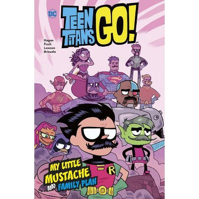 My Little Mustache and Family Plan - (DC Teen Titans Go!) by  Merrill Hagan & Sholly Fisch (Hardcover)