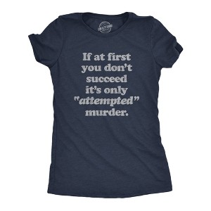 Womens If At First You Dont Succeed Its Attempted Murder Crazy Sarcastic T-Shirt - Crazy Dog Women's T Shirt - 1 of 4