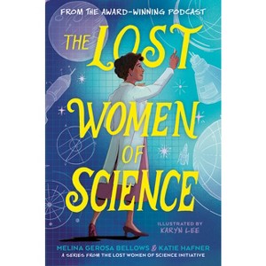 The Lost Women of Science - by  Melina Gerosa Bellows & Katie Hafner (Hardcover) - 1 of 1