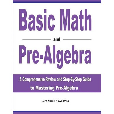 Basic Math and Pre-Algebra - by  Reza Nazari & Ava Ross (Paperback)