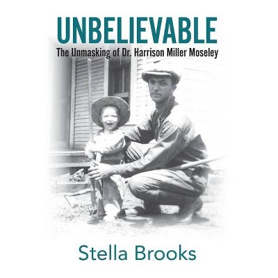 Unbelievable - by  Stella Brooks (Hardcover)