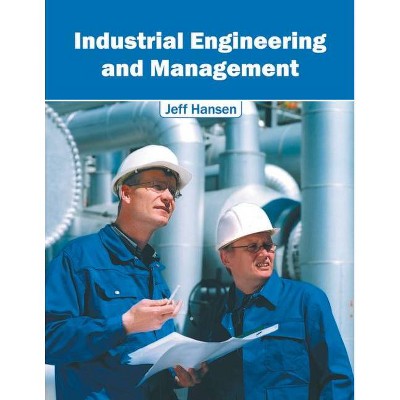 Industrial Engineering and Management - by  Jeff Hansen (Hardcover)