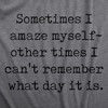 Mens Sometimes I Amaze Myself Other Times I Cant Remember What Day It Is T Shirt Funny Tee For Guys - Crazy Dog Men's T Shirt - 2 of 4