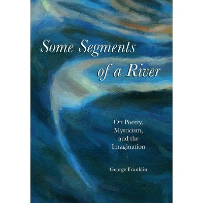 Some Segments of a River - by  George Franklin (Paperback)