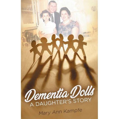 Dementia Dolls - by  Mary Ann Kampfe (Paperback)