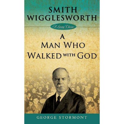 Smith Wigglesworth - by  George Stormont (Hardcover)