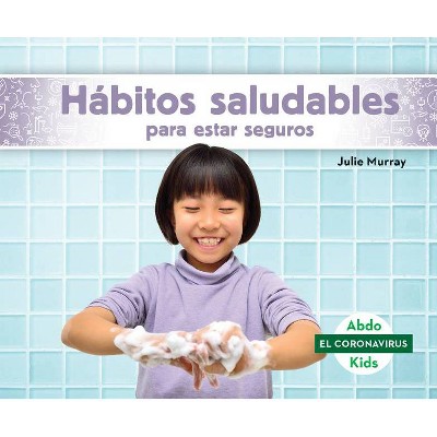  Hábitos Saludables Para Estar Seguros (Staying Safe with Healthy Habits) - (El Coronavirus (the Coronavirus)) by  Julie Murray (Hardcover) 