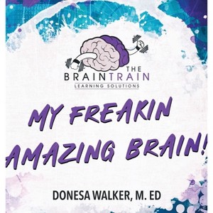 My Freakin Amazing Brain! - by  Donesa Walker & Will Baten (Hardcover) - 1 of 1