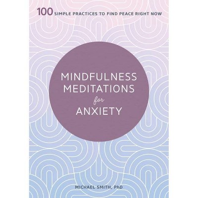 Mindfulness Meditations for Anxiety - by  Michael Smith (Paperback)