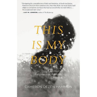 This Is My Body - by  Cameron Dezen Hammon (Paperback)