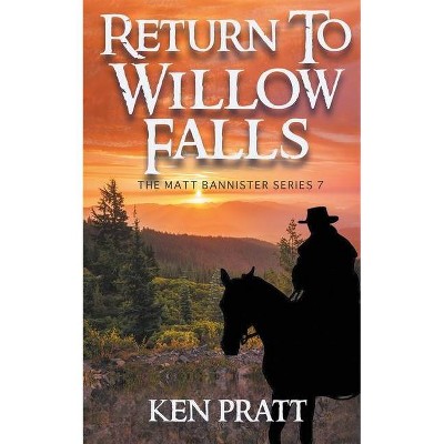 Return to Willow Falls - (Matt Bannister Western) by  Ken Pratt (Paperback)