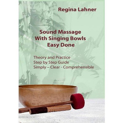 Sound Massage With Singing Bowls - by  Regina Lahner (Paperback)