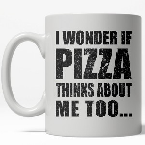 Crazy Dog T-Shirts I Wonder If Pizza Thinks About Me Too Mug Funny Italian Food Coffee Cup - 11oz - 1 of 4