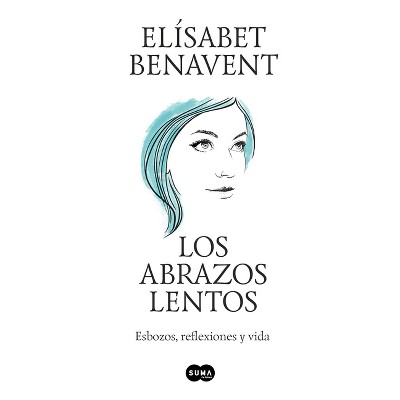 Los Abrazos Lentos: Esbozos, Reflexiones Y Vida / Soft Embraces - by  Elisabet Benavent (Paperback)