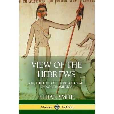 View of the Hebrews - by  Ethan Smith (Paperback)