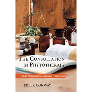 The Consultation in Phytotherapy - by  Peter Conway (Hardcover) - 1 of 1