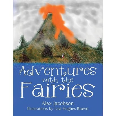 Adventures with the Fairies - by  Alex Jacobson (Paperback)