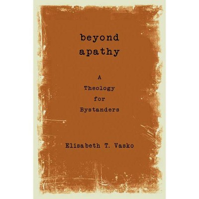 Beyond Apathy - by  Elisabeth T Vasko (Paperback)