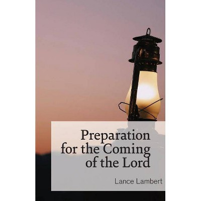 Preparation for the Coming of the Lord - by  Lance Lambert (Paperback)