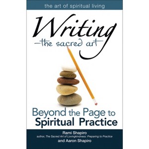 Writinga the Sacred Art - (Art of Spiritual Living) by  Rami Shapiro & Aaron Shapiro (Paperback) - 1 of 1