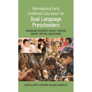 Reimagining Early Childhood Education for Dual Language Preschoolers - by  Iliana Alanís & Irasema Salinas-González (Hardcover) - 1 of 1
