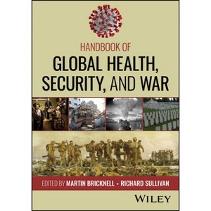 Handbook of Global Health, Security, and War - by  Martin Bricknell & Richard Sullivan (Paperback) - 1 of 1