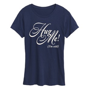 Women's - Instant Message - Hug Me I'm Cold Short Sleeve Graphic T-Shirt - 1 of 4