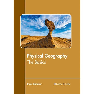 Physical Geography: The Basics - by  Travis Gardiner (Hardcover)