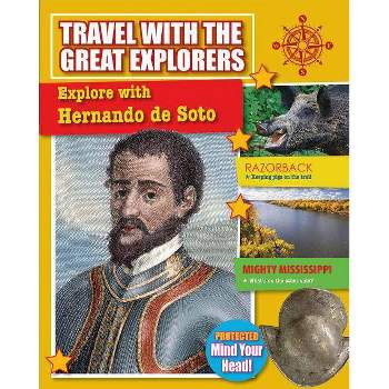 Explore with Hernando de Soto - (Travel with the Great Explorers) by  Rachel Stuckey (Paperback)