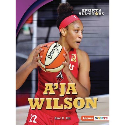 A'Ja Wilson - (Sports All-Stars (Lerner (Tm) Sports)) by  Anne E Hill (Paperback)