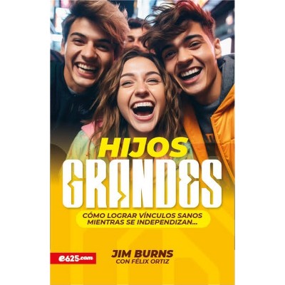 Hijos Grandes: Cómo Lograr Vínculos Sanos Mientras Se Independizan (Grown Children: How to Achieve Healthy Bonds to Help Them Become Independent