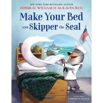 Make Your Bed with Skipper the Seal - by William H McRaven (Hardcover)