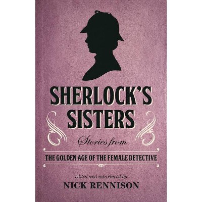 Sherlock's Sisters - by  Nick Rennison (Paperback)