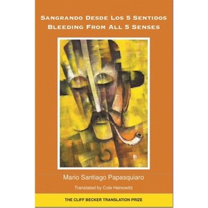 Bleeding from All 5 Senses - by  Mario Santiago Papasquiaro (Paperback) - 1 of 1
