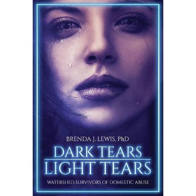 Dark Tears Light Tears - by  Brenda J Lewis (Paperback)